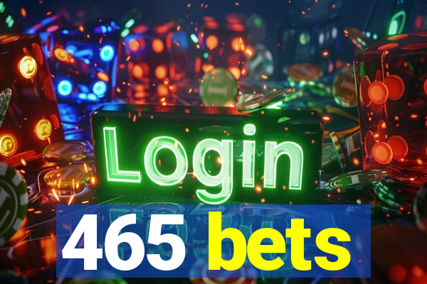 465 bets